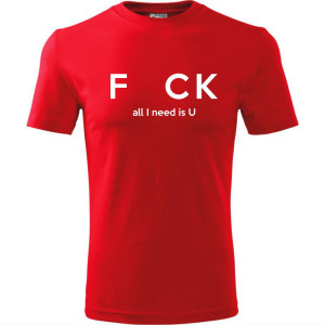 męska koszulka - f_ck - all i need is u