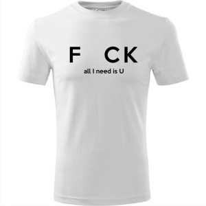 męska koszulka - f_ck - all i need is u