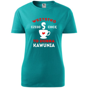 damska koszulka taliowana - wszystko czego chcę to dobra kawunia