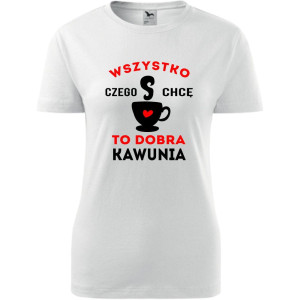 damska koszulka taliowana - wszystko czego chcę to dobra kawunia