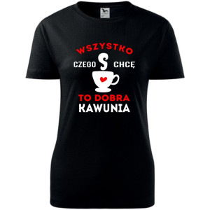 damska koszulka taliowana - wszystko czego chcę to dobra kawunia