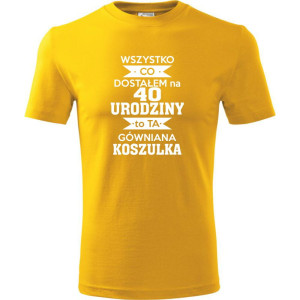 Męska koszulka - wszystko co dostałem na 40 urodziny to ta gówniana koszulka