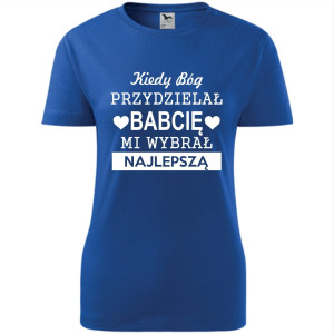 Damska koszulka - Kiedy Bóg przydzielał babcię, mi wybrał najlepszą!