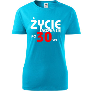 Damska koszulka - życie zaczyna się po 30