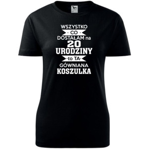 Damska koszulka - wszystko co dostałam na 20 urodziny to ta gówniana koszulka