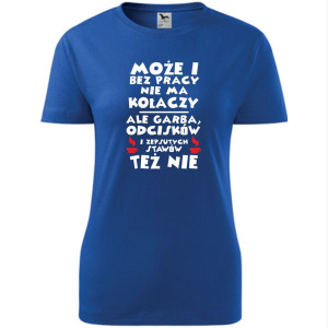 damska koszulka taliowana - może i bez pracy nie ma kołaczy ale garba, odcisków i zepsutych stawów też nie