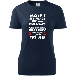 damska koszulka taliowana - może i bez pracy nie ma kołaczy ale garba, odcisków i zepsutych stawów też nie