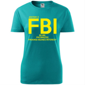 damska koszulka taliowana - jestem z fbi bejbe. prowadzę finanse - biznes - interesy
