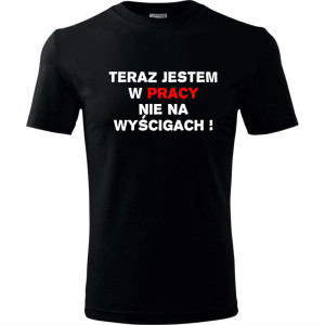 Męska koszulka - Teraz jestem w pracy nie na wyścigach