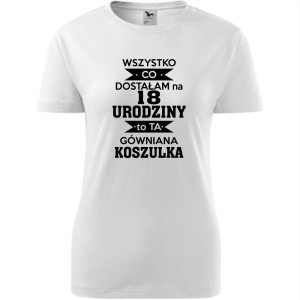 Damska koszulka - wszystko co dostałam na 18 urodziny to ta gówniana koszulka
