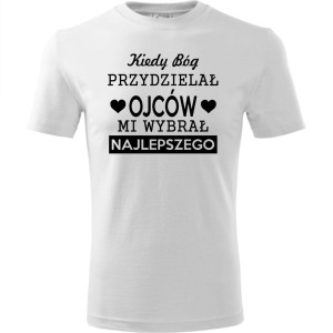 Męska koszulka - Kiedy Bóg przydzielał ojców, mi wybrał najlepszego
