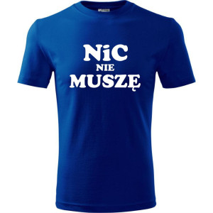 Męska koszulka - Nic nie muszę t-shirt