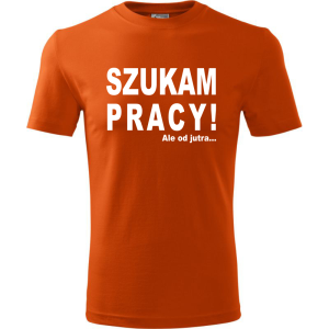 Męska koszulka - Szukam pracy! Ale od jutra...