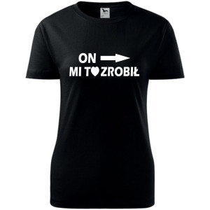 Damska koszulka taliowana - On mi to zrobił