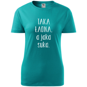 Damska koszulka taliowana - Taka ładna, a jaka suka