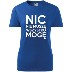 Damska koszulka - Nic nie muszę wszystko mogę