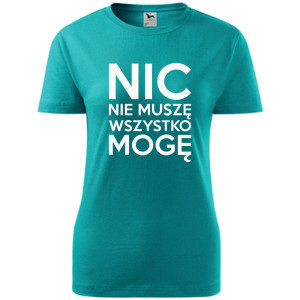 Damska koszulka - Nic nie muszę wszystko mogę