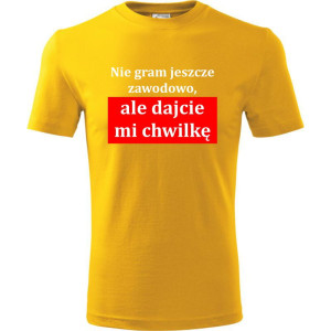 męska koszulka - nie gram jeszcze zawodowo, ale dajcie mi chwilkę