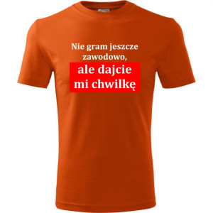 męska koszulka - nie gram jeszcze zawodowo, ale dajcie mi chwilkę
