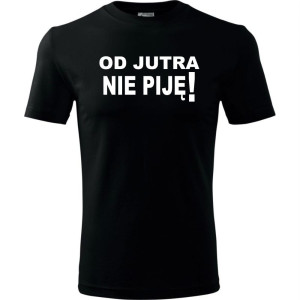 Męska koszulka - Od jutra nie piję, śmieszny t-shirt