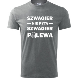 męska koszulka - szwagier nie pyta szwagier polewa