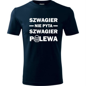 męska koszulka - szwagier nie pyta szwagier polewa