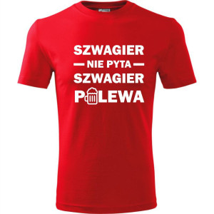 męska koszulka - szwagier nie pyta szwagier polewa