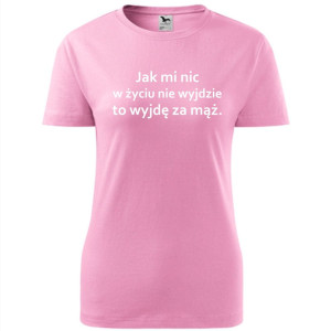 Damska koszulka taliowana - jak mi nic w życiu nie wyjdzie