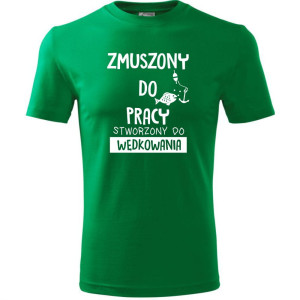 Męska koszulka dla Wędkarza - Zmuszony do pracy, stworzony do wędkowania - t-shirt prezent