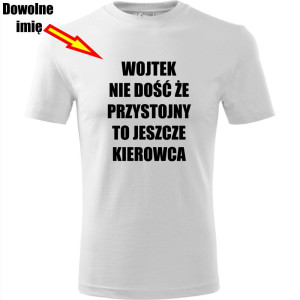 męska koszulka - nie dość że przystojny to jeszcze kierowca + dowolne imię
