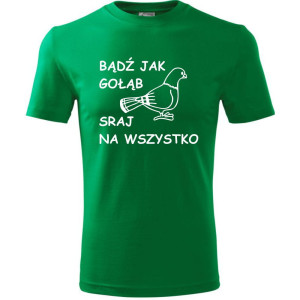 męska koszulka - bądź jak gołąb sraj na wszystko