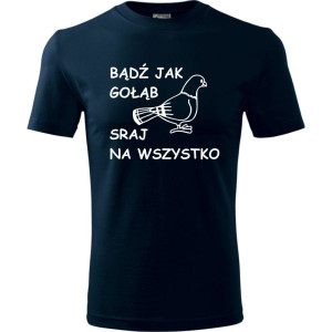 męska koszulka - bądź jak gołąb sraj na wszystko