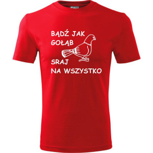 męska koszulka - bądź jak gołąb sraj na wszystko