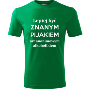 męska koszulka - lepiej być znanym pijakiem niż anonimowym alkoholikiem