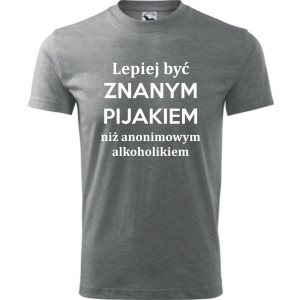 męska koszulka - lepiej być znanym pijakiem niż anonimowym alkoholikiem