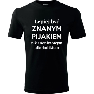 męska koszulka - lepiej być znanym pijakiem niż anonimowym alkoholikiem
