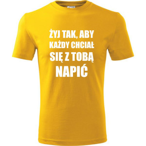 męska koszulka - żyj tak aby każdy chciał się z tobą napić