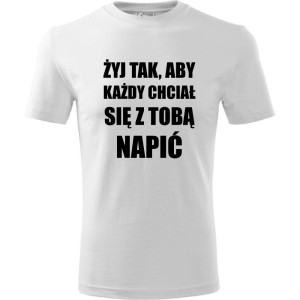 męska koszulka - żyj tak aby każdy chciał się z tobą napić