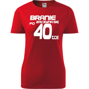 Damska koszulka taliowana - branie zaczyna się po 40-tce prezent na czterdzieste urodziny dla kobiet T-shirt
