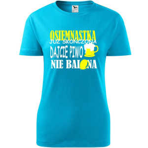 Damska koszulka - osiemnastka już skończona, dajcie piwo nie balona