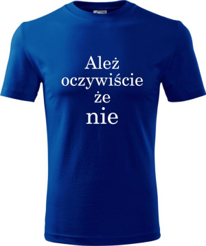 Męska koszulka - Ależ oczywiście że nie