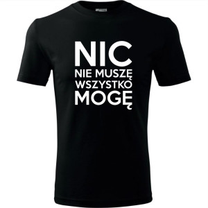 Męska koszulka - Nic nie muszę wszystko mogę