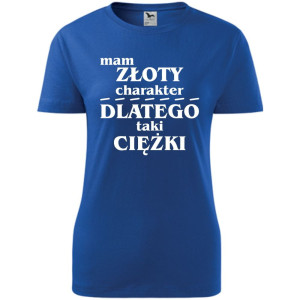 Damska koszulka - Mam złoty charakter dlatego taki ciężki