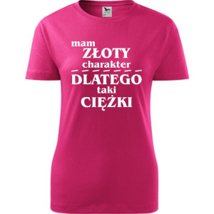 Damska koszulka - Mam złoty charakter dlatego taki ciężki