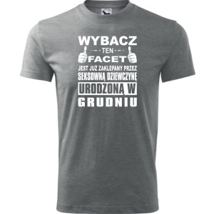 Męska koszulka - Wybacz ten facet jest już zaklepany przez seksowną dziewczynę urodzoną w grudniu