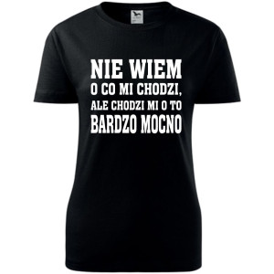 Damska koszulka - Nie wiem o co mi chodzi, ale chodzi mi o to bardzo mocno
