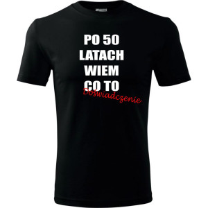 Męska koszulka - po 50 latach wiem co to doświadczenie