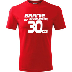 Męska koszulka - branie zaczyna się po 30 prezent na trzydzieste urodziny dla mężczyzny T-shirt