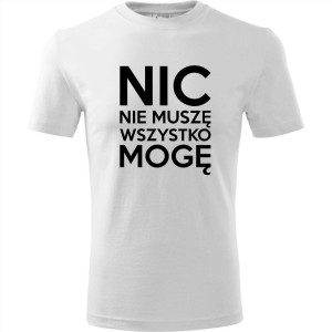 Męska koszulka - Nic nie muszę wszystko mogę