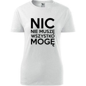 Damska koszulka - Nic nie muszę wszystko mogę